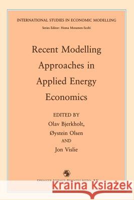 Recent Modelling Approaches in Applied Energy Economics O. Bjerkholt O. Lsen J. Vislie 9789401053686 Springer