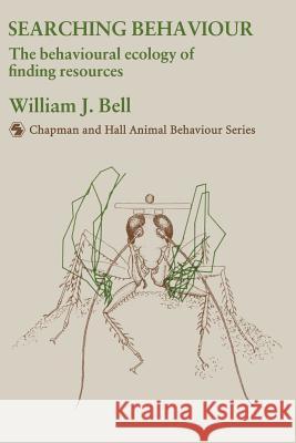Searching Behaviour: The Behavioural Ecology of Finding Resources Bell, W. J. 9789401053723 Springer