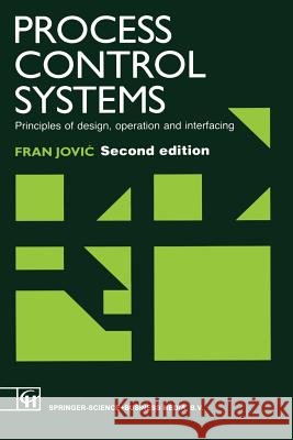 Process Control Systems: Principles of Design, Operation and Interfacing Jovic, F. 9789401053808
