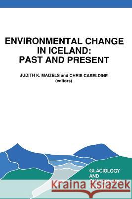 Environmental Change in Iceland: Past and Present J. Maizels C. Caseldine 9789401053891 Springer