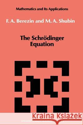 The Schrödinger Equation F.A. Berezin, M. Shubin 9789401053914 Springer