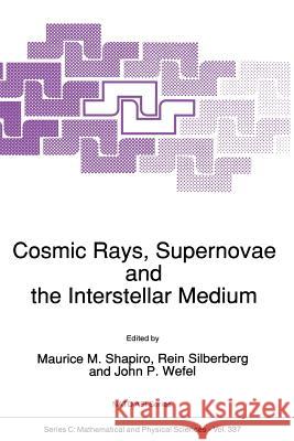 Cosmic Rays, Supernovae and the Interstellar Medium M. M. Shapiro Rein Silberberg John P. Wefel 9789401053921 Springer