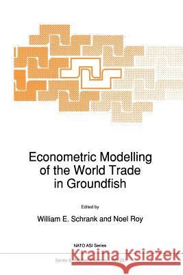 Econometric Modelling of the World Trade in Groundfish W. E. Schrank Noel Roy 9789401053938 Springer