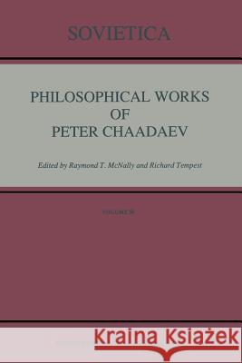 Philosophical Works of Peter Chaadaev R. T. McNally R. Tempest 9789401053969 Springer