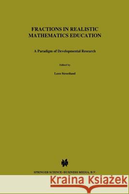 Fractions in Realistic Mathematics Education: A Paradigm of Developmental Research Streefland, Leen 9789401053976 Springer