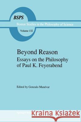 Beyond Reason: Essays on the Philosophy of Paul Feyerabend Munévar, Gonzalo 9789401054065