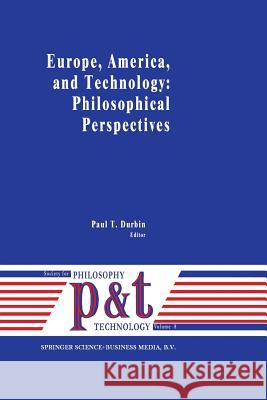 Europe, America, and Technology: Philosophical Perspectives P. T. Durbin 9789401054294 Springer