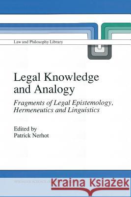 Legal Knowledge and Analogy: Fragments of Legal Epistemology, Hermeneutics and Linguistics P.J. Nerhot 9789401054386 Springer