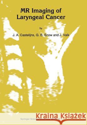 MR Imaging of Laryngeal Cancer J. a. Castelijns G. B. Snow Jaap Valk 9789401054515 Springer