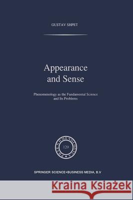 Appearance and Sense: Phenomenology as the Fundamental Science and Its Problems Shpet, Gustav 9789401054546