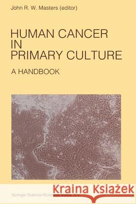 Human Cancer in Primary Culture, a Handbook Masters, John 9789401054591