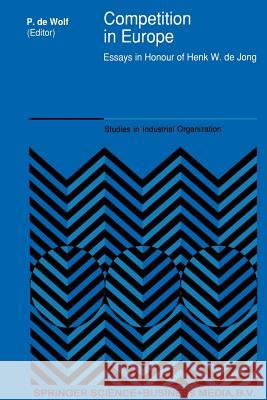 Competition in Europe: Essays in Honour of Henk W. de Jong De Wolf, P. 9789401054690 Springer