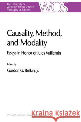 Causality, Method, and Modality: Essays in Honor of Jules Vuillemin Brittan, G. G. 9789401054799 Springer