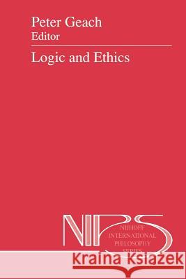 Logic and Ethics Peter Geach Jacek Ho 9789401054812 Springer