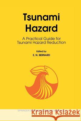 Tsunami Hazard: A Practical Guide for Tsunami Hazard Reduction Bernard, E. N. 9789401054867 Springer