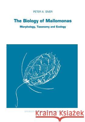 The Biology of Mallomonas: Morphology, Taxonomy and Ecology Siver, P. a. 9789401054935 Springer