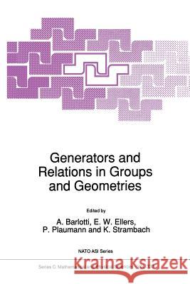Generators and Relations in Groups and Geometries A. Barlotti E. W. Ellers P. Plaumann 9789401054966 Springer