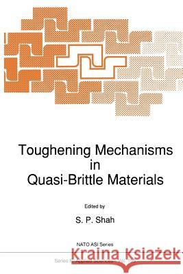 Toughening Mechanisms in Quasi-Brittle Materials S. P. Shah 9789401054980 Springer