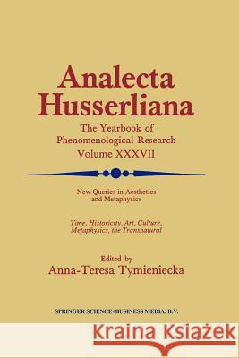 New Queries in Aesthetics and Metaphysics: Time, Historicity, Art, Culture, Metaphysics, the Transnatural Book 4 Phenomenology in the World Fifty Year Tymieniecka, Anna-Teresa 9789401055017