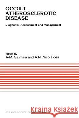 Occult Atherosclerotic Disease: Diagnosis, Assessment and Management Salmasi, A-M 9789401055062