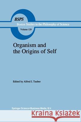 Organism and the Origins of Self A. I. Tauber 9789401055079 Springer