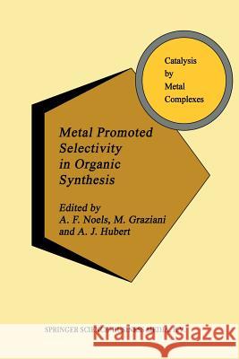 Metal Promoted Selectivity in Organic Synthesis A. Noels M. Graziani A. J. Hubert 9789401055086 Springer