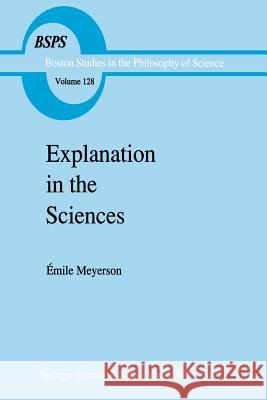 Explanation in the Sciences Emile Meyerson Mary-Alice Sipfle David A. Sipfle 9789401055116 Springer