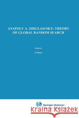 Theory of Global Random Search Anatoly A. Zhigljavsky Janos D. Pinter 9789401055192