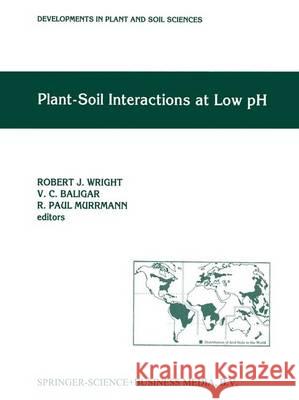 Plant-Soil Interactions at Low PH: Proceedings of the Second International Symposium on Plant-Soil Interactions at Low Ph, 24-29 June 1990, Beckley We Wright, Robert J. 9789401055208