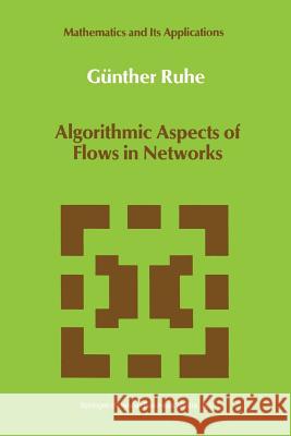 Algorithmic Aspects of Flows in Networks Gunther Ruhe 9789401055239 Springer