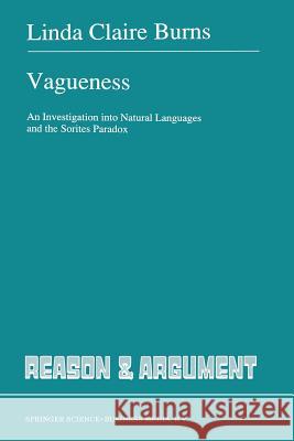 Vagueness: An Investigation Into Natural Languages and the Sorites Paradox Burns, L. 9789401055451 Springer