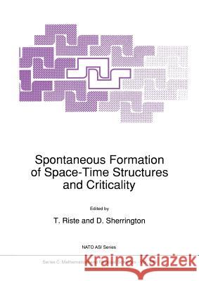 Spontaneous Formation of Space-Time Structures and Criticality T. Riste David Sherrington 9789401055512