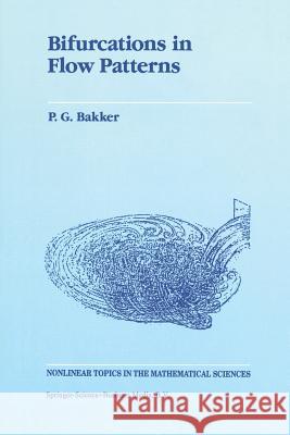 Bifurcations in Flow Patterns: Some Applications of the Qualitative Theory of Differential Equations in Fluid Dynamics Bakker, P. G. 9789401055536 Springer