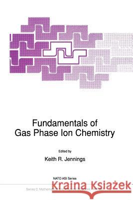 Fundamentals of Gas Phase Ion Chemistry K. R. Jennings 9789401055567 Springer