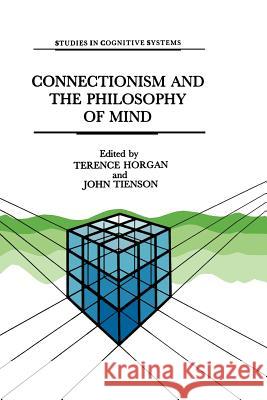 Connectionism and the Philosophy of Mind T. Horgan J. Tienson 9789401055598 Springer