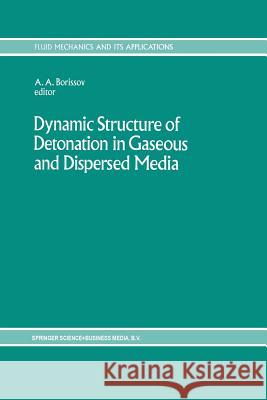 Dynamic Structure of Detonation in Gaseous and Dispersed Media A. a. Borissov 9789401055710 Springer