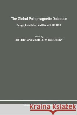 The Global Paleomagnetic Database: Design, Installation and Use with Oracle Lock, Jo 9789401055802 Springer
