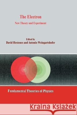 The Electron: New Theory and Experiment Hestenes, D. 9789401055826 Springer