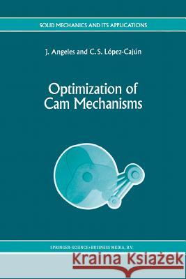 Optimization of CAM Mechanisms Angeles, J. 9789401055833 Springer