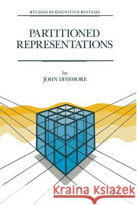 Partitioned Representations: A Study in Mental Representation, Language Understanding and Linguistic Structure Dinsmore, J. 9789401055840