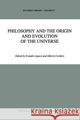 Philosophy and the Origin and Evolution of the Universe E. Agazzi A. Cordero 9789401055956