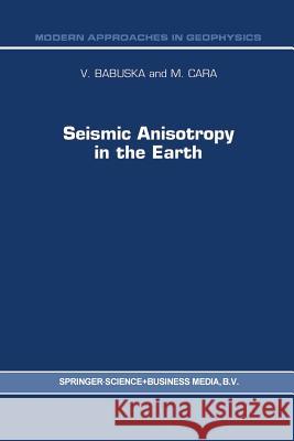 Seismic Anisotropy in the Earth V. Babuska M. Cara 9789401055963
