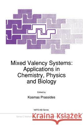 Mixed Valency Systems: Applications in Chemistry, Physics and Biology K. Prassides 9789401055994 Springer