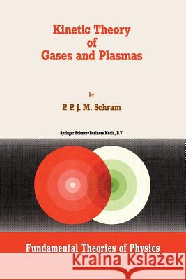 Kinetic Theory of Gases and Plasmas Ppjm Schram 9789401056021 Springer