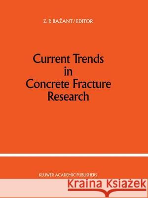 Current Trends in Concrete Fracture Research Zdenek P. Bazant 9789401056151 Springer
