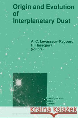 Origin and Evolution of Interplanetary Dust: Proceedings of the 126th Colloquium of the International Astronomical Union, Held in Kyoto, Japan, August Levasseur-Regourd, A. C. 9789401056168 Springer