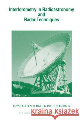 Interferometry in Radioastronomy and Radar Techniques R. Wohlleben H. Mattes Th Krichbaum 9789401056465 Springer