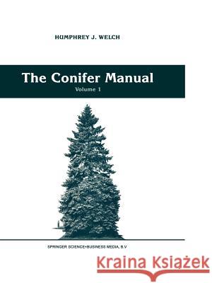 The Conifer Manual: Volume 1 Welch, Humphrey J. 9789401056472 Springer
