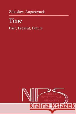 Time: Past, Present, Future Augustynek, Zdzistaw 9789401056489 Springer