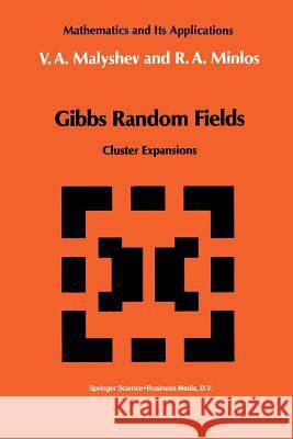 Gibbs Random Fields: Cluster Expansions Malyshev, V. a. 9789401056496